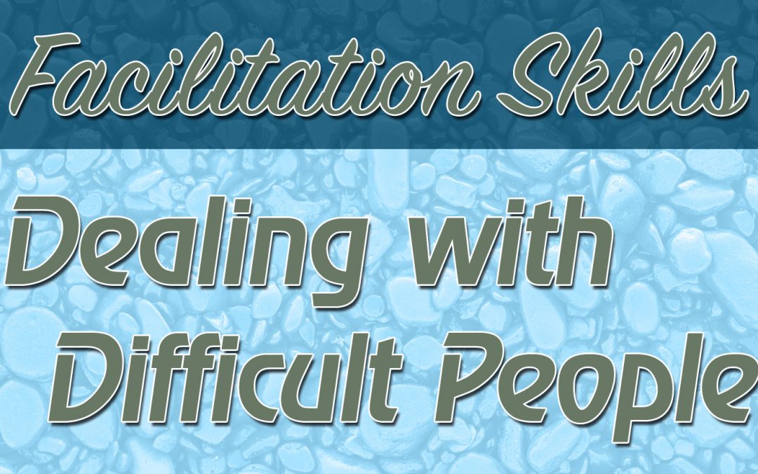 Facilitation Skills: Dealing with Difficult People