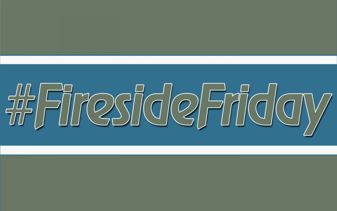 #FiresideFriday