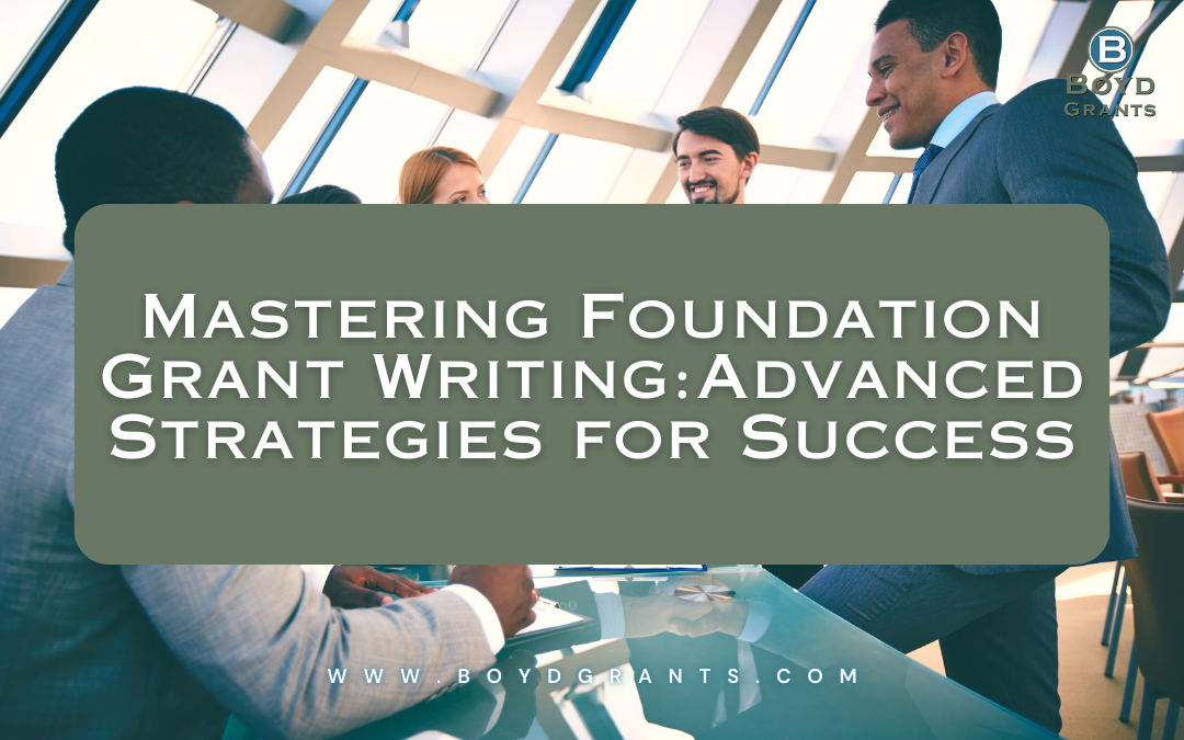 Mastering Foundation Grant Writing: Advanced Strategies for Success