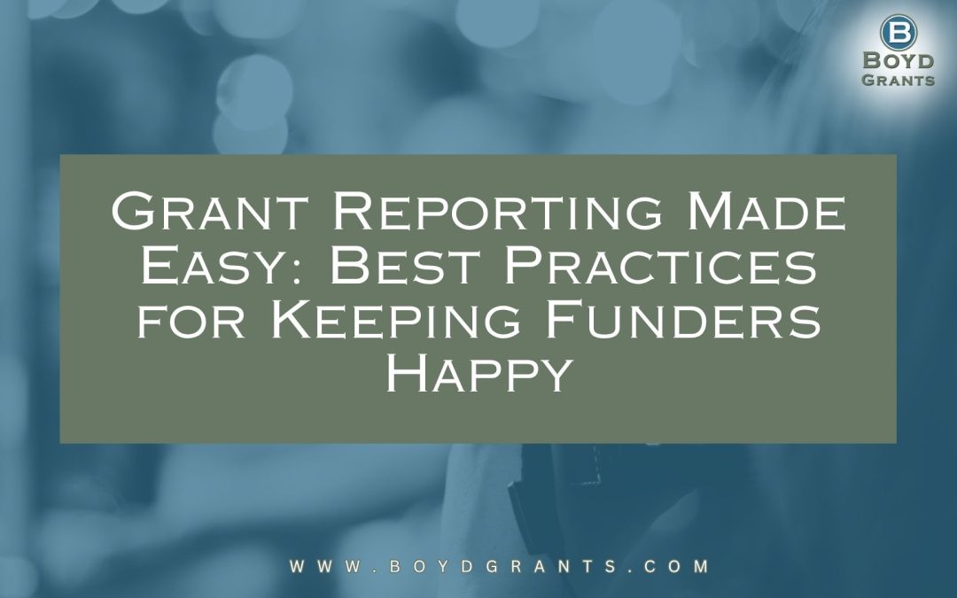Grant Reporting Made Easy: Best Practices for Keeping Funders Happy